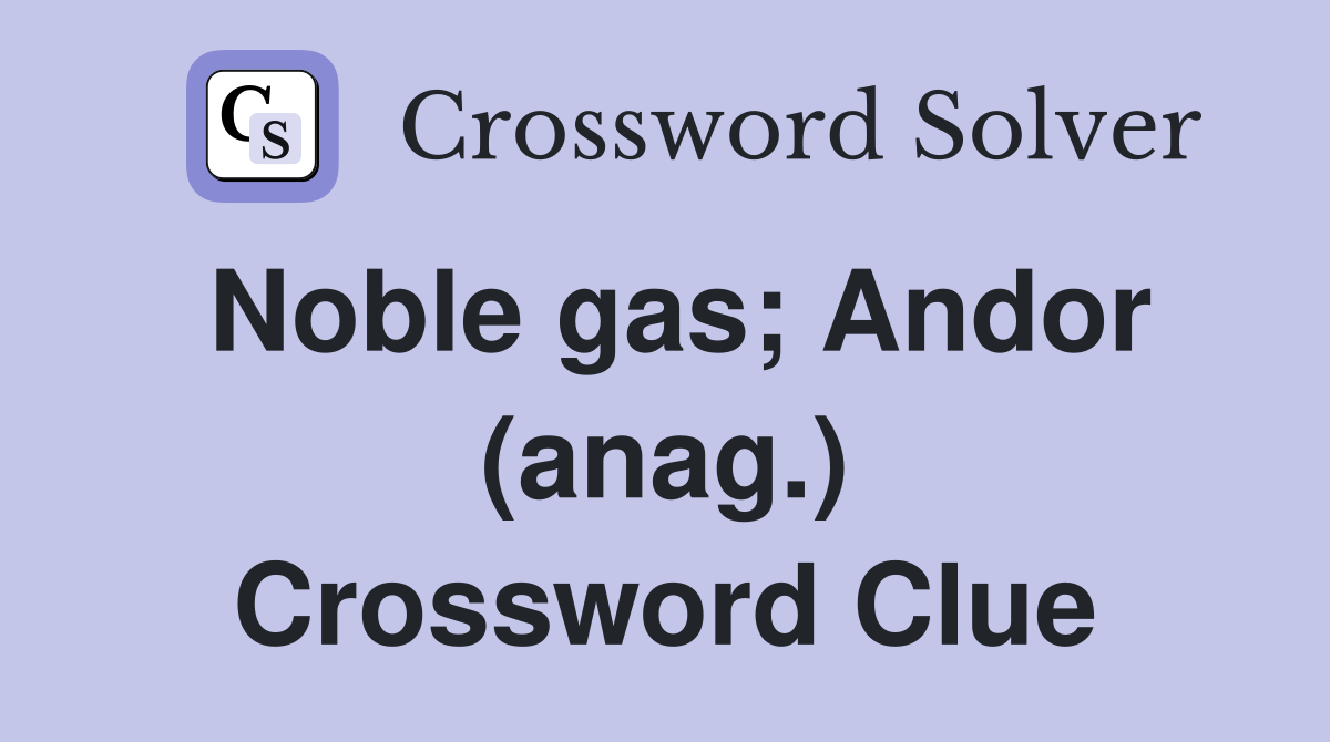Noble gas; Andor (anag.) Crossword Clue