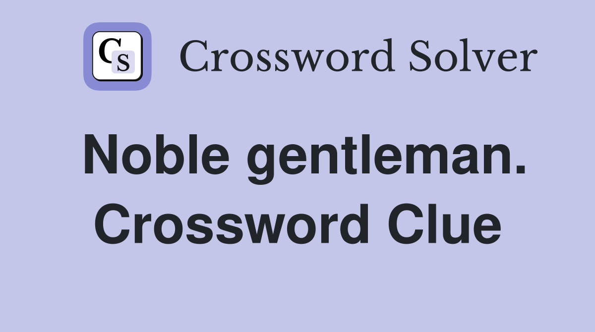 Noble gentleman. Crossword Clue