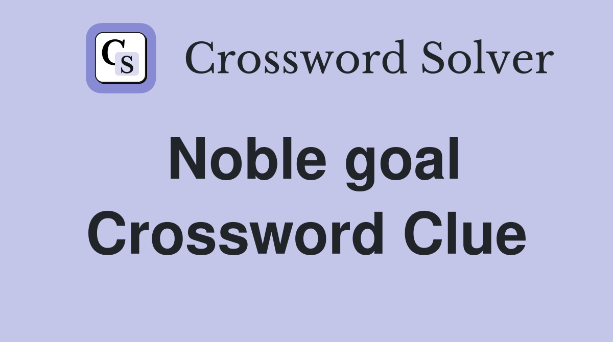 Noble goal Crossword Clue