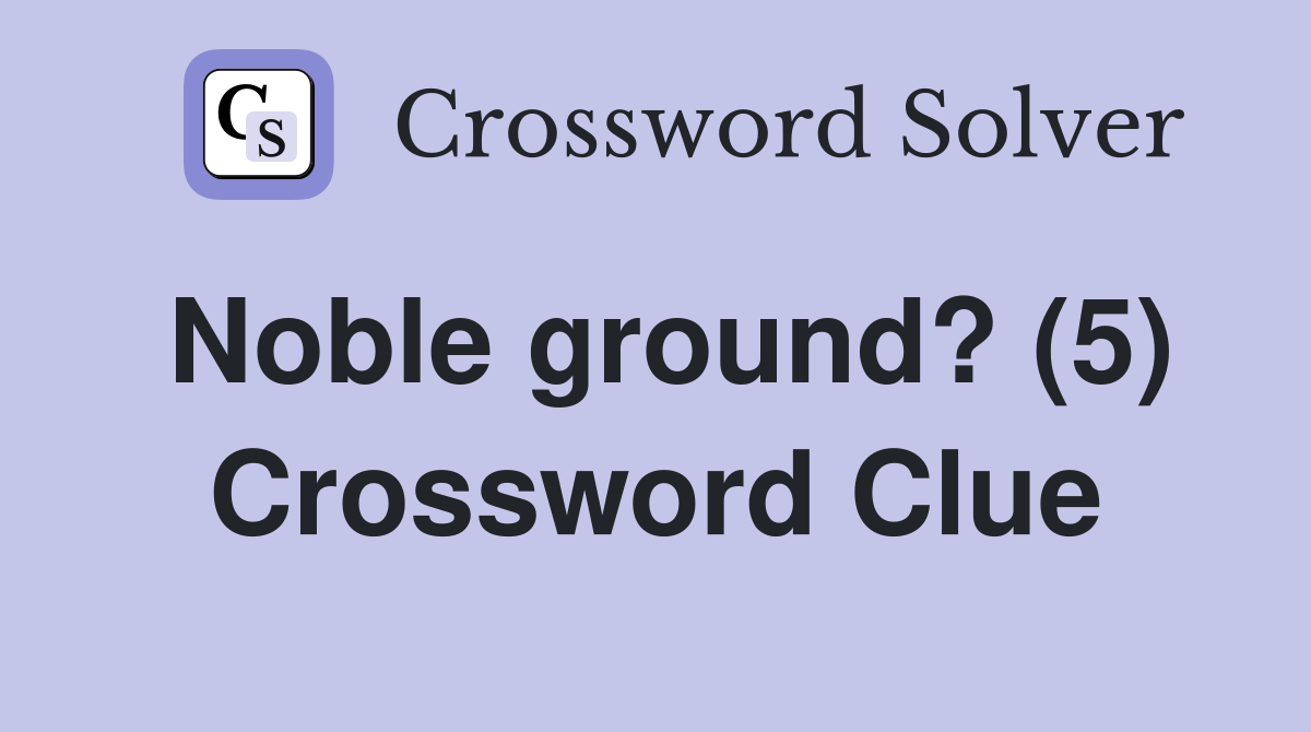 Noble ground? (5) Crossword Clue