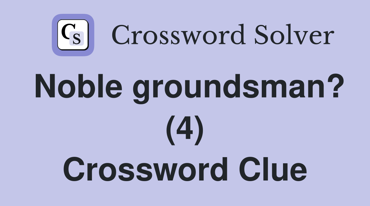 Noble groundsman? (4) Crossword Clue