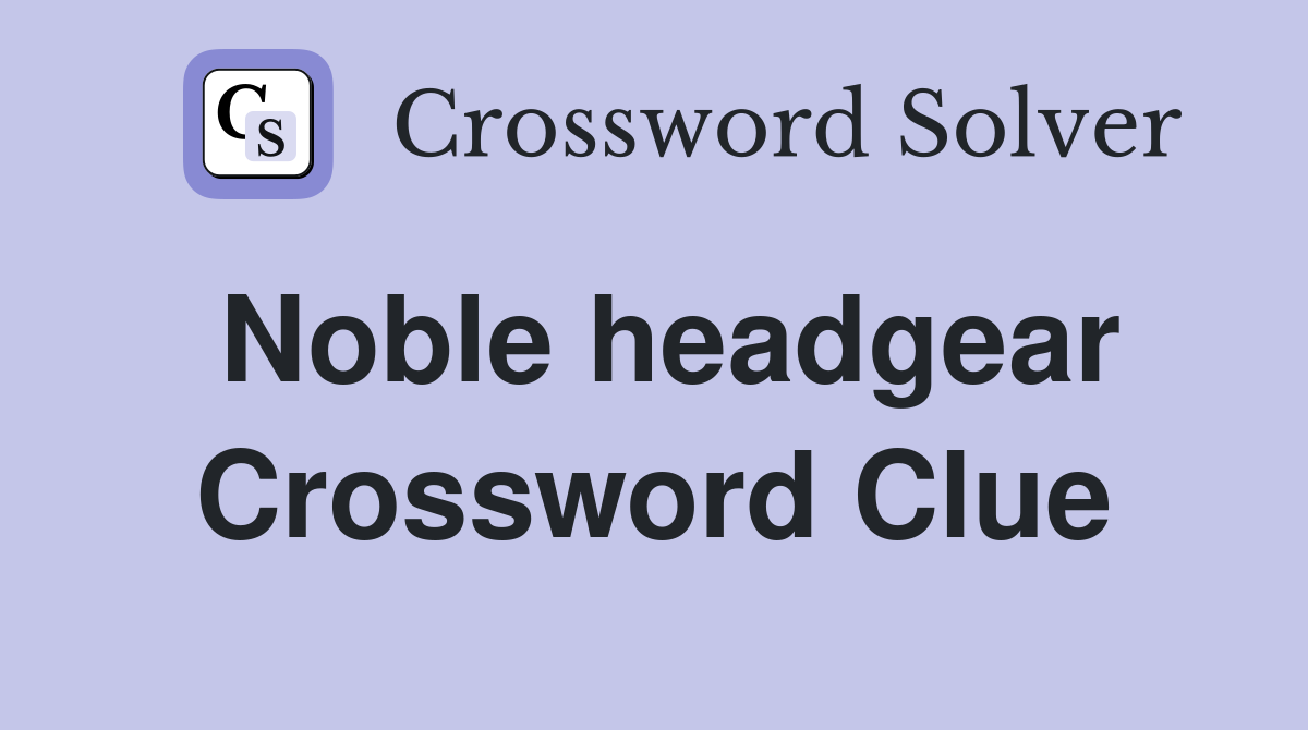 Noble headgear Crossword Clue