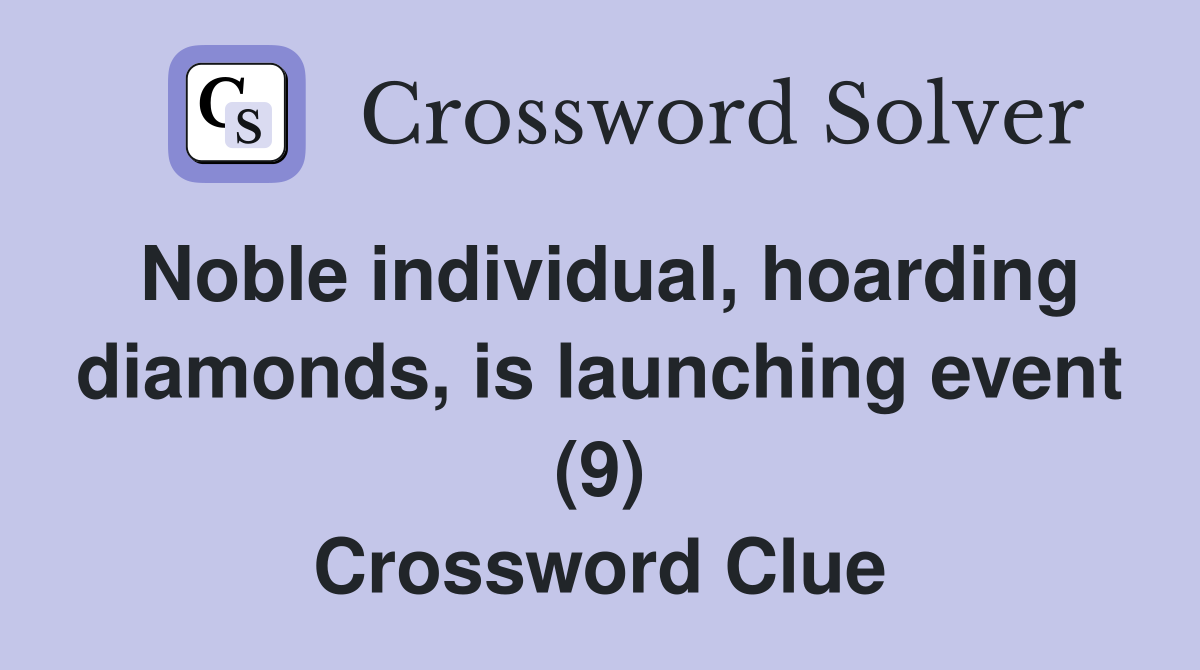 Noble individual, hoarding diamonds, is launching event (9) Crossword Clue