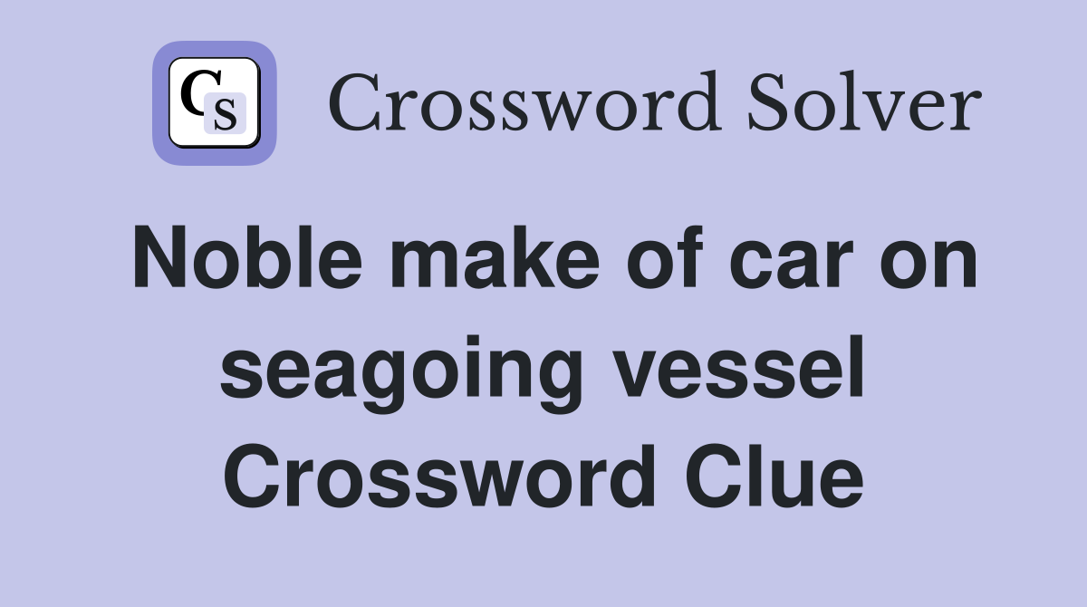 Noble make of car on seagoing vessel Crossword Clue