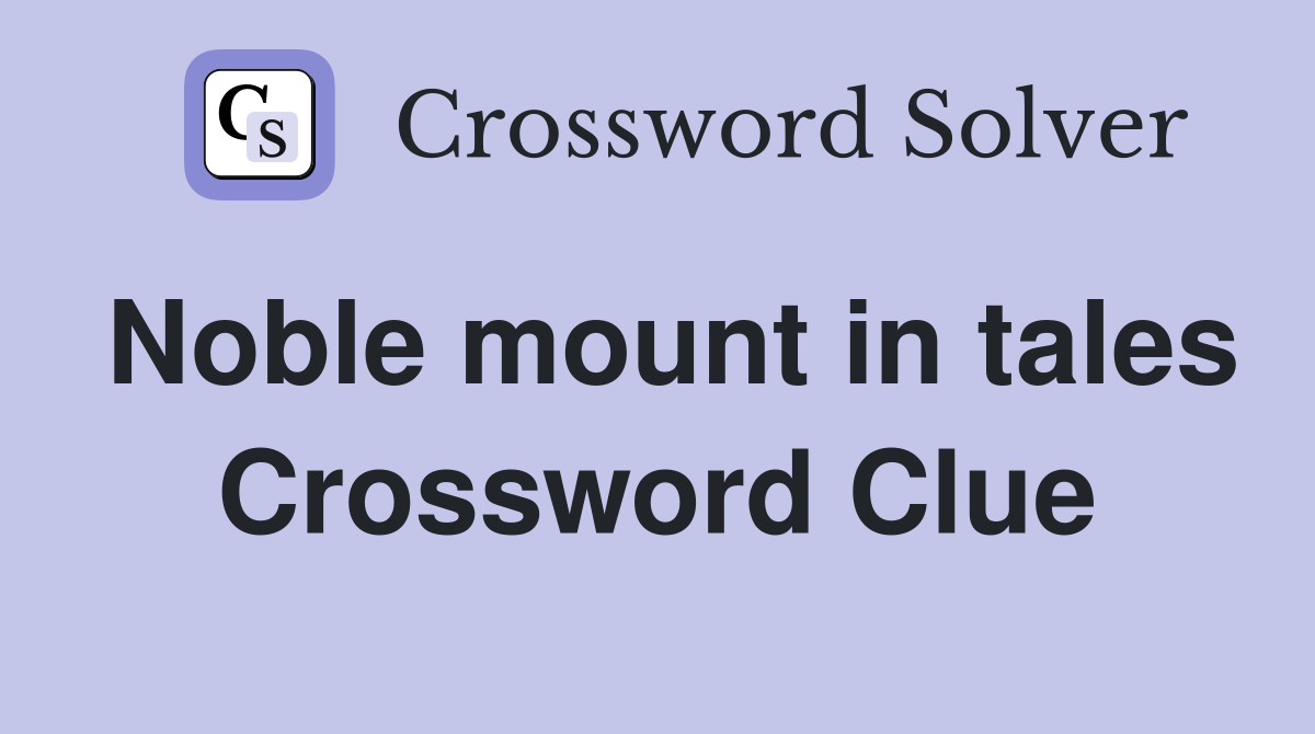 Noble mount in tales Crossword Clue