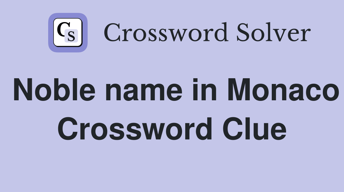 Noble name in Monaco Crossword Clue