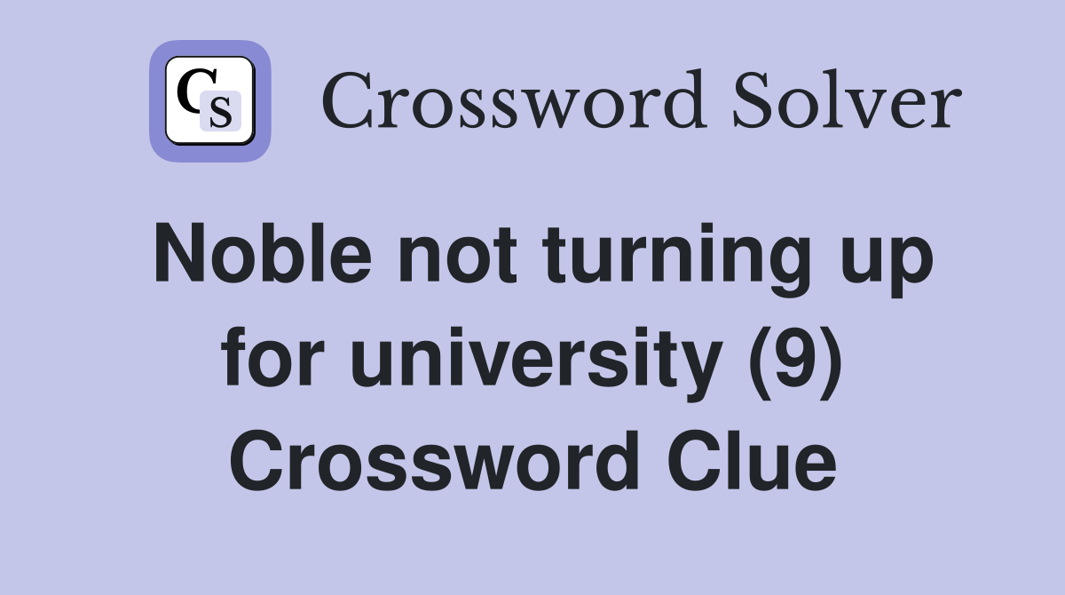 Noble not turning up for university (9) Crossword Clue