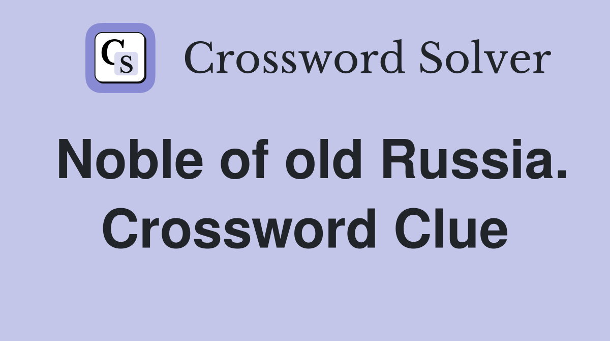 Noble of old Russia. Crossword Clue