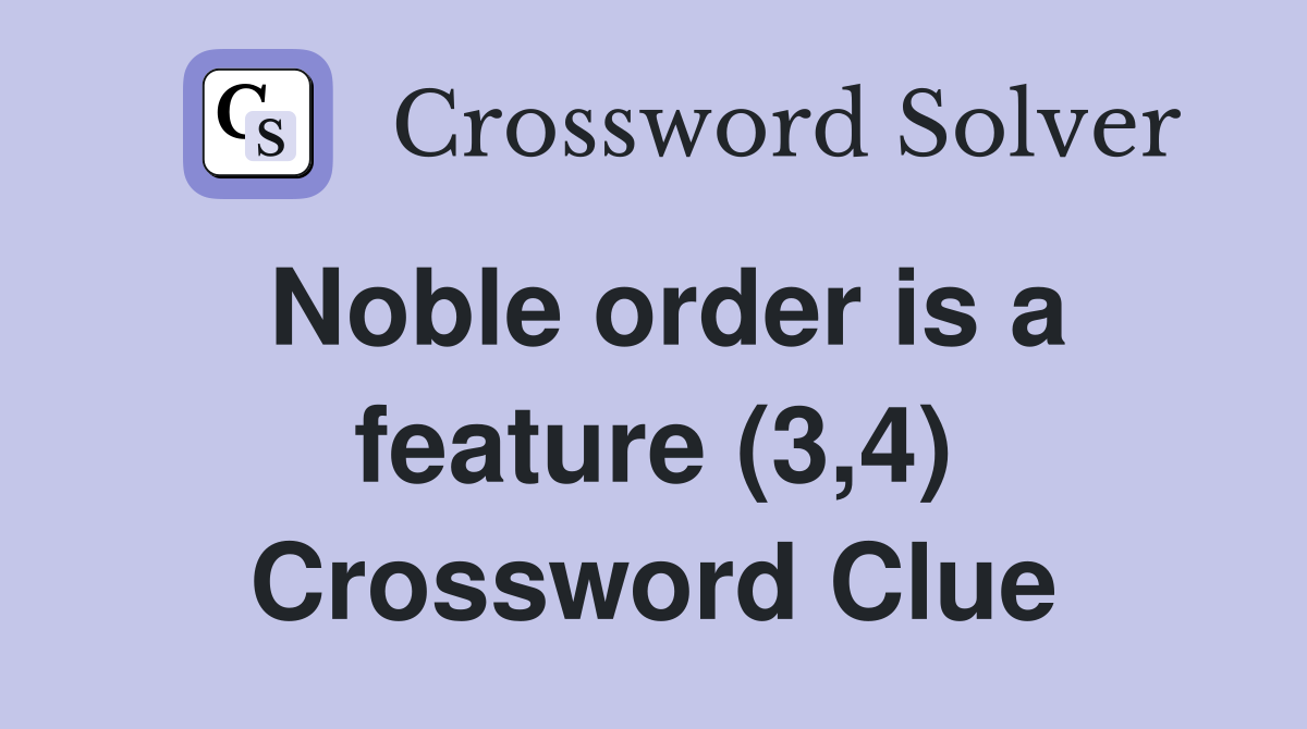 Noble order is a feature (3,4) Crossword Clue
