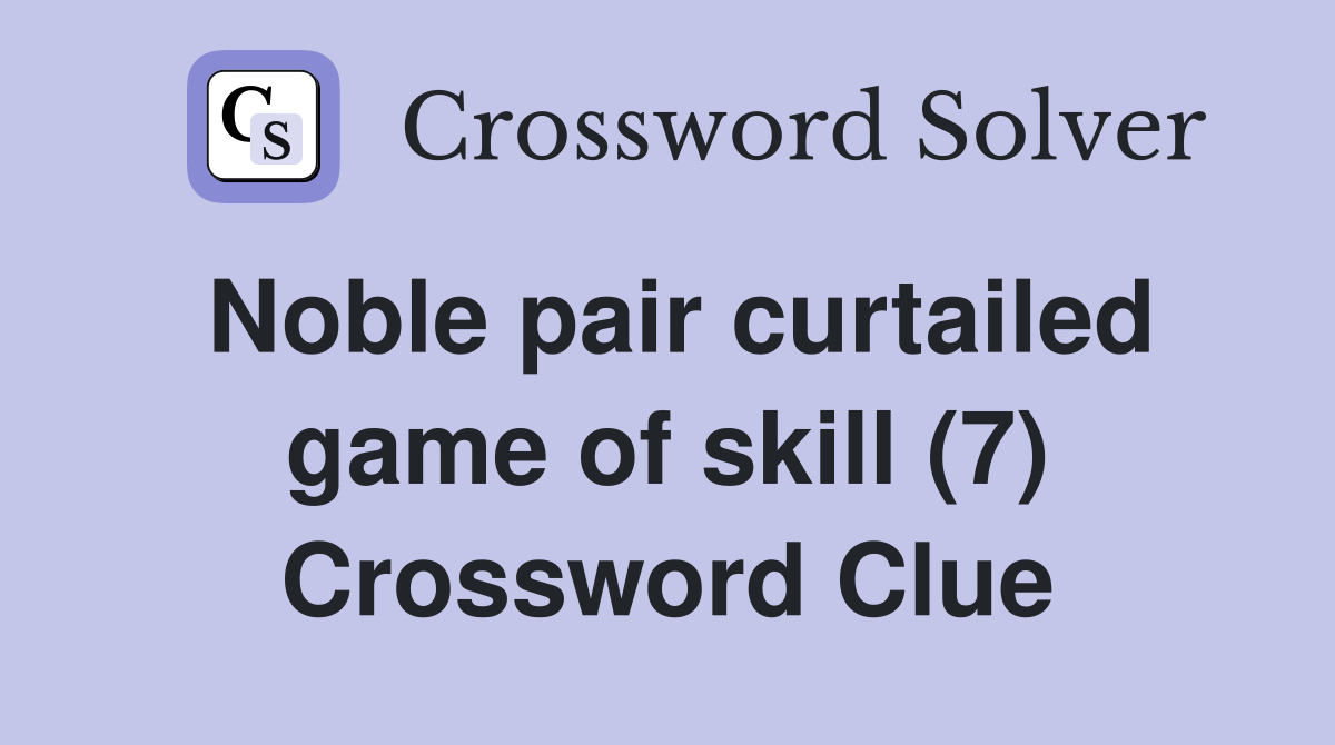 Noble pair curtailed game of skill (7) Crossword Clue