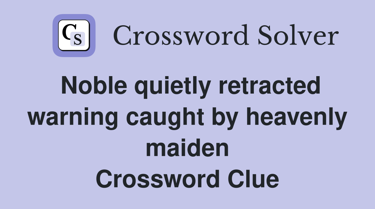 Noble quietly retracted warning caught by heavenly maiden Crossword Clue