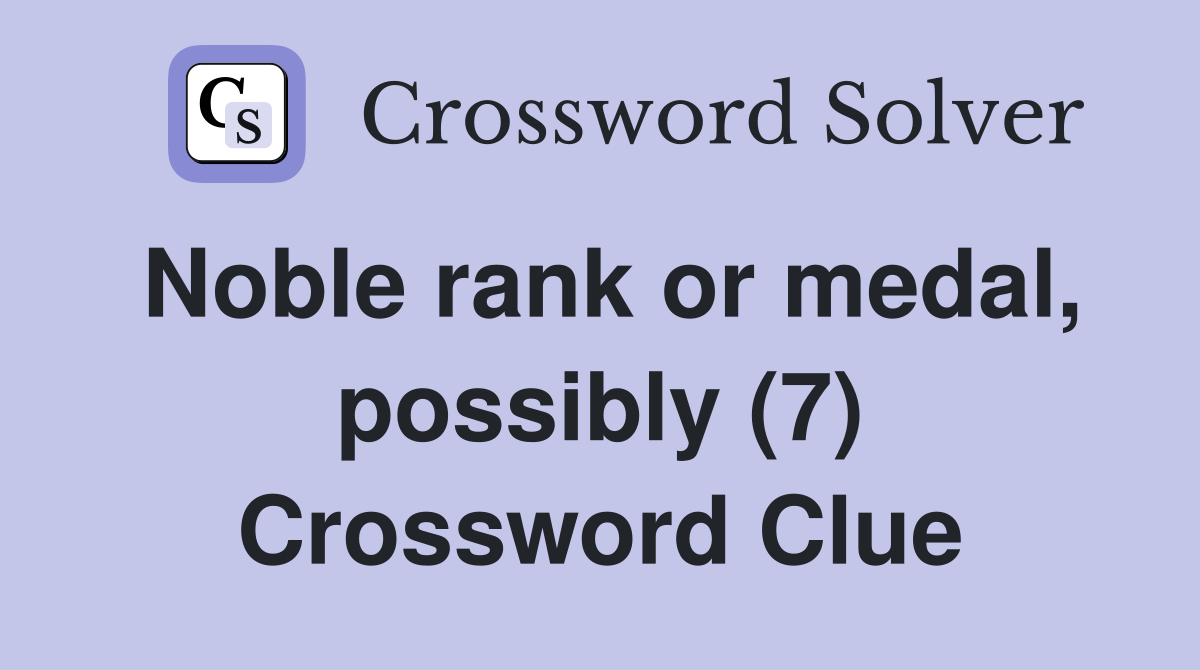 Noble rank or medal, possibly (7) Crossword Clue