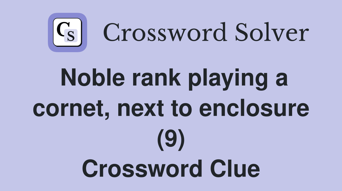 Noble rank playing a cornet, next to enclosure (9) Crossword Clue