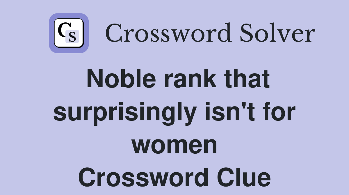 Noble rank that surprisingly isn't for women Crossword Clue