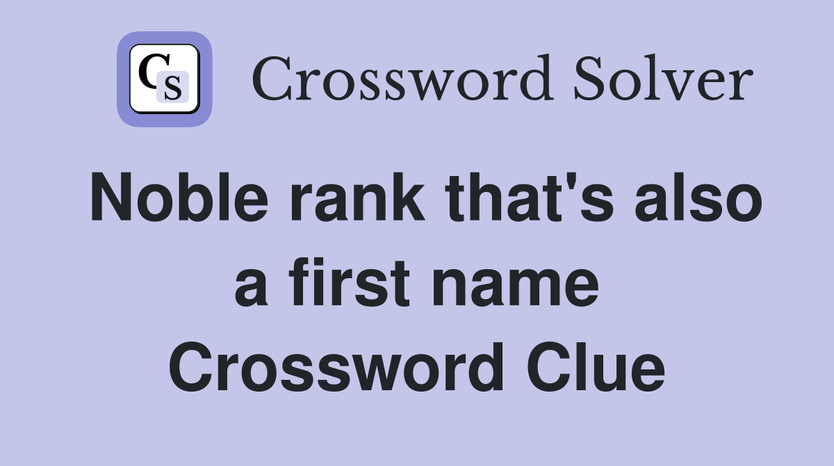 Noble rank that's also a first name Crossword Clue