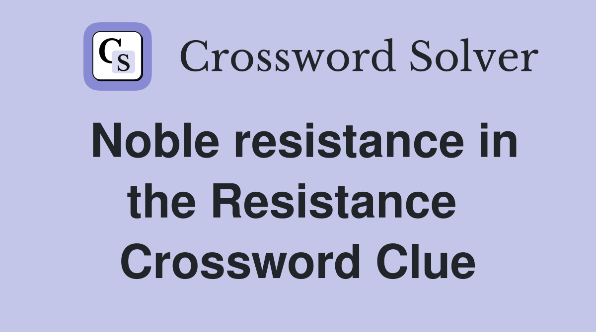 Noble resistance in the Resistance  Crossword Clue