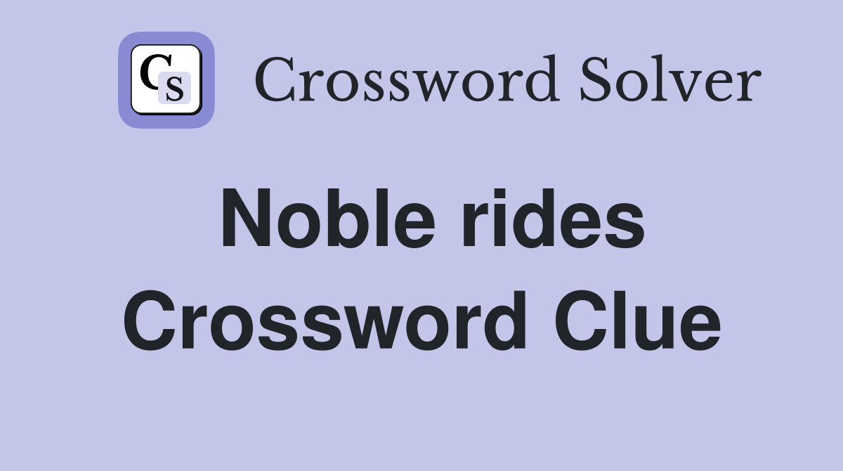 Noble rides Crossword Clue