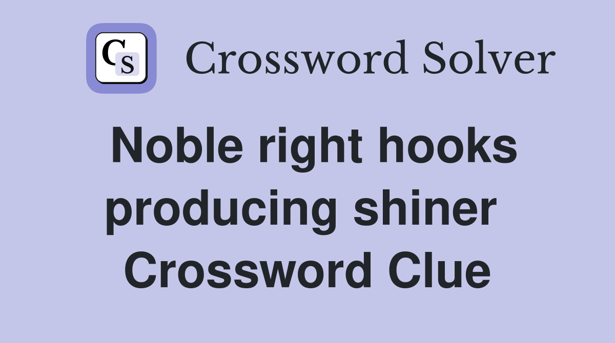 Noble right hooks producing shiner  Crossword Clue