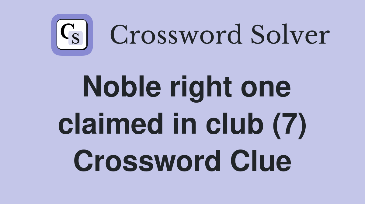 Noble right one claimed in club (7) Crossword Clue