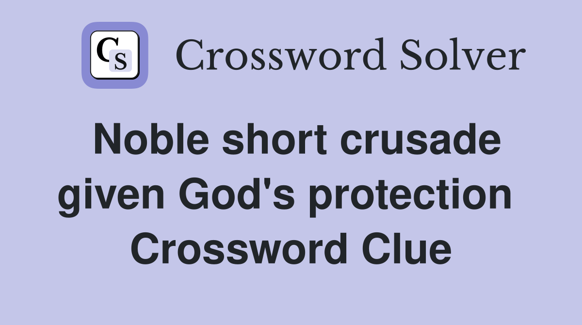 Noble short crusade given God's protection  Crossword Clue
