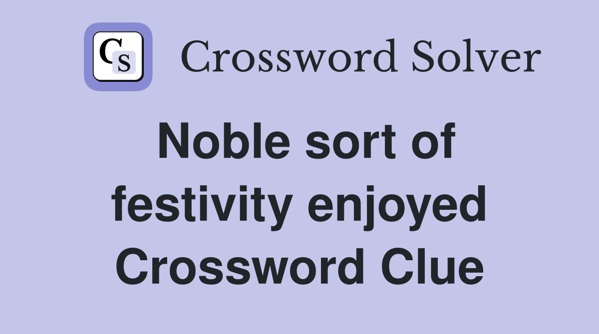 Noble sort of festivity enjoyed Crossword Clue