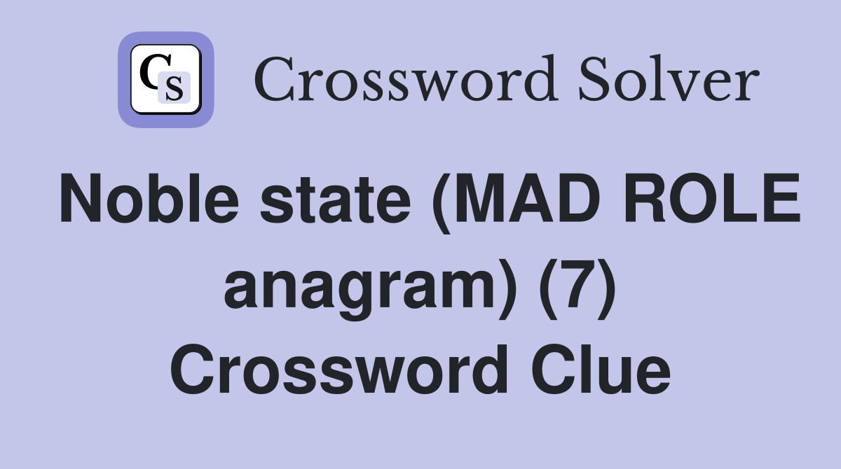 Noble state (MAD ROLE anagram) (7) Crossword Clue