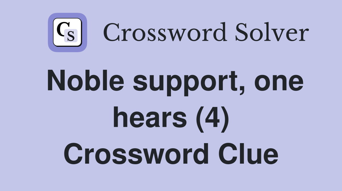 Noble support, one hears (4) Crossword Clue