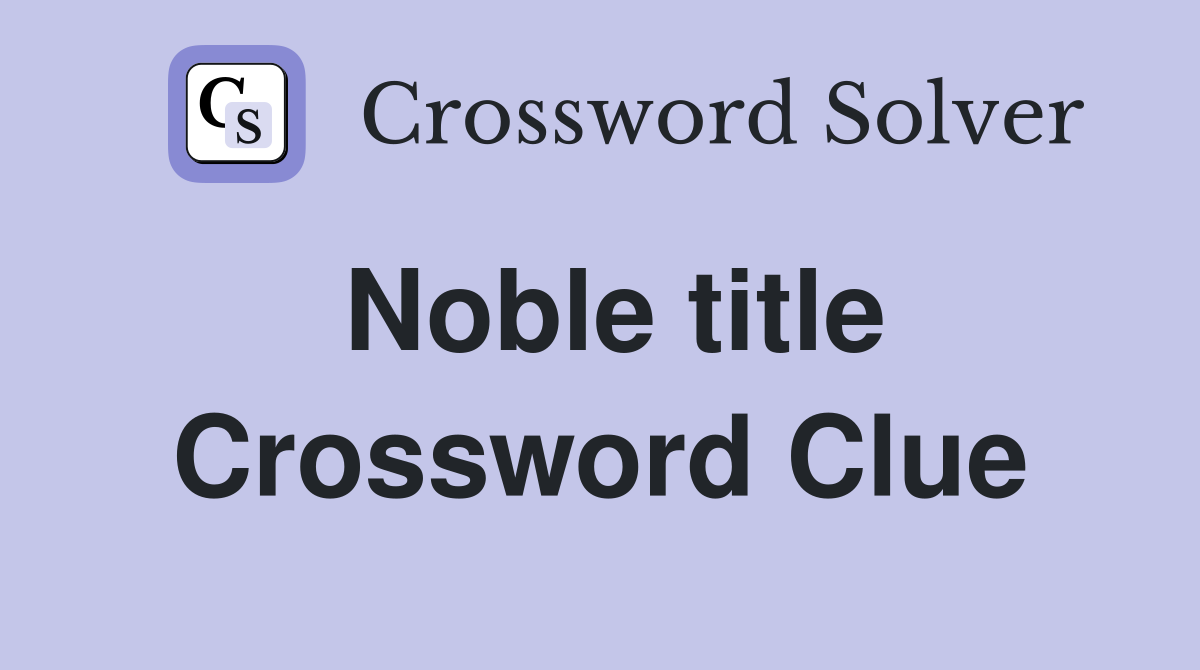 Noble title Crossword Clue Answers Crossword Solver