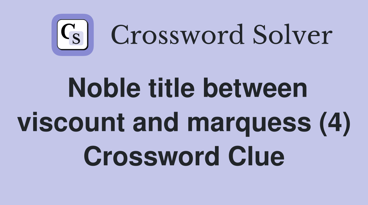 Noble title between viscount and marquess (4) Crossword Clue