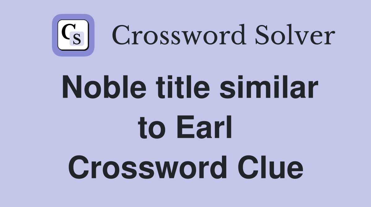 Noble title similar to Earl Crossword Clue