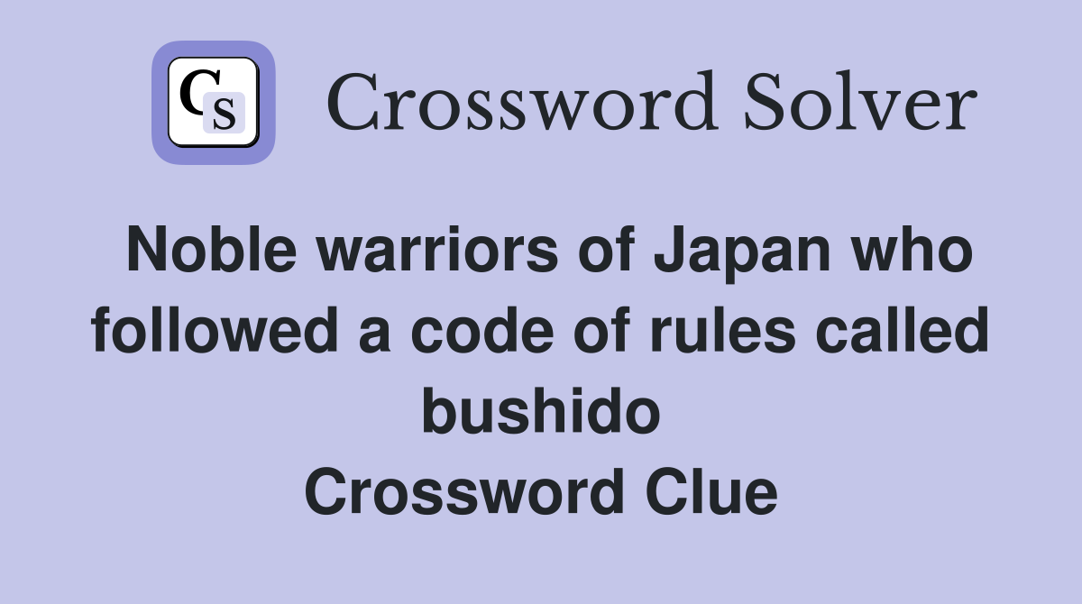 Noble warriors of Japan who followed a code of rules called bushido Crossword Clue