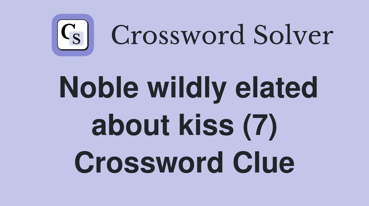 Noble wildly elated about kiss (7) Crossword Clue