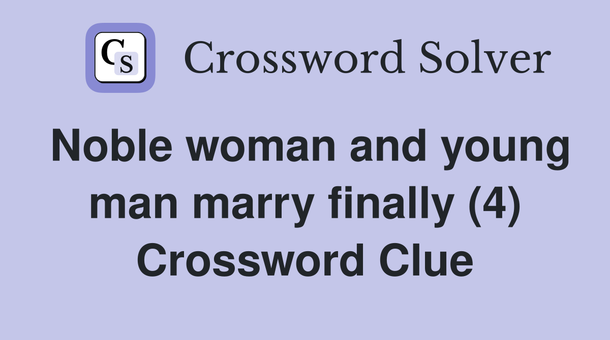Noble woman and young man marry finally (4) Crossword Clue
