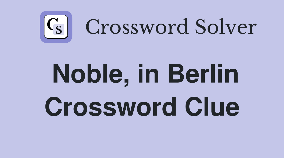 Noble, in Berlin Crossword Clue