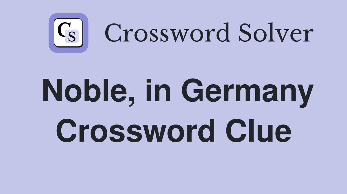 Noble, in Germany Crossword Clue