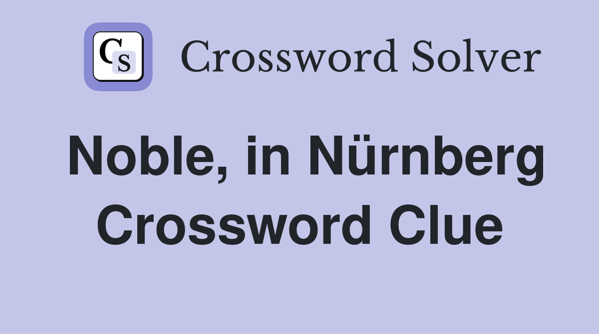 Noble, in Nürnberg Crossword Clue