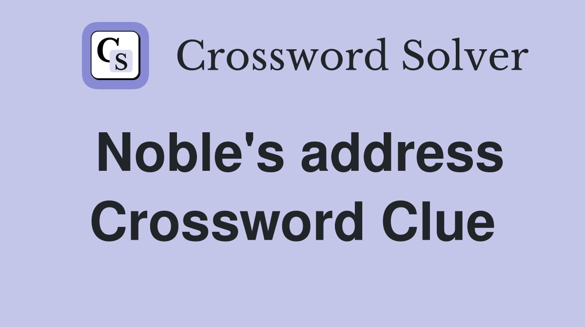 Noble's address Crossword Clue