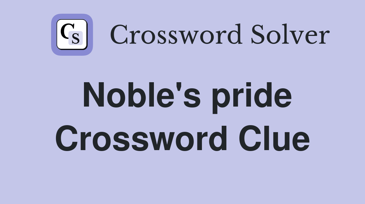 Noble's pride Crossword Clue