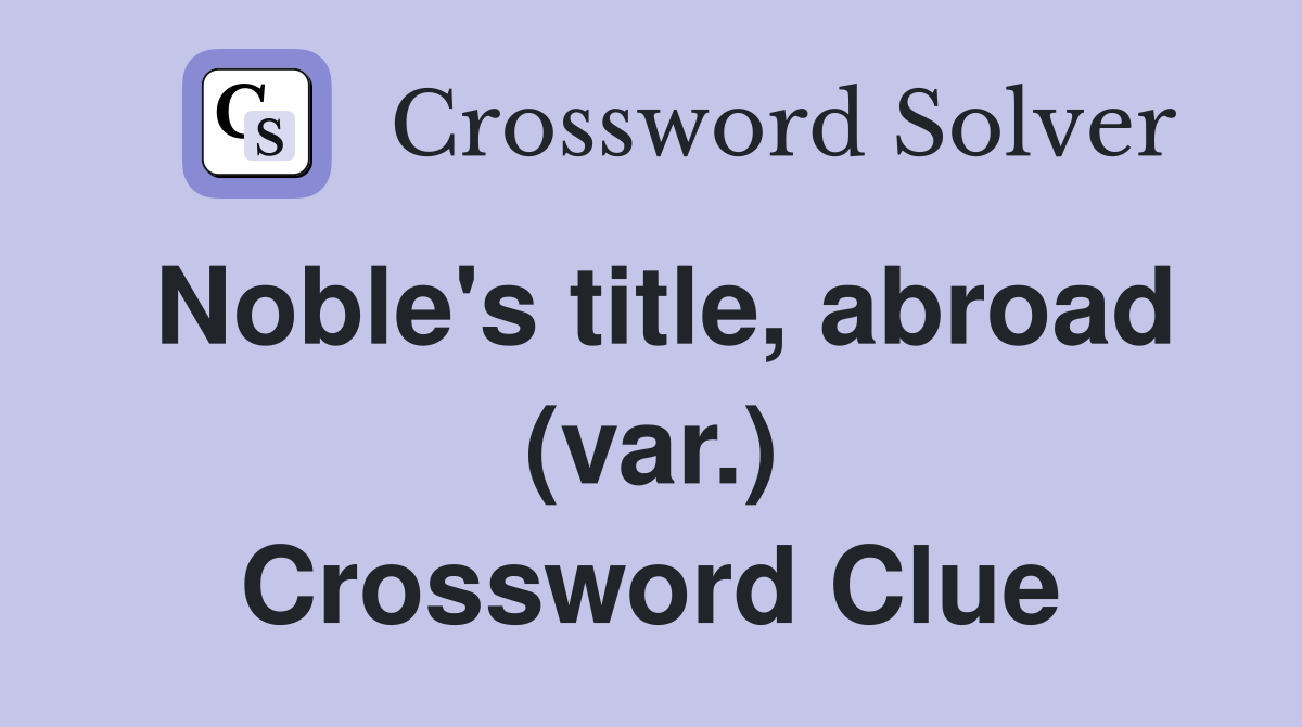 Noble's title, abroad (var.) Crossword Clue