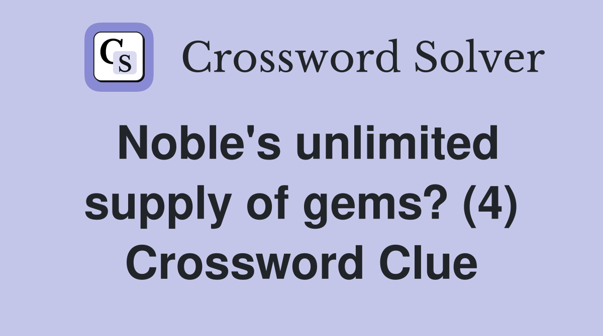 Noble's unlimited supply of gems? (4) Crossword Clue