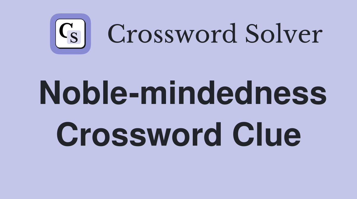 Noble-mindedness Crossword Clue