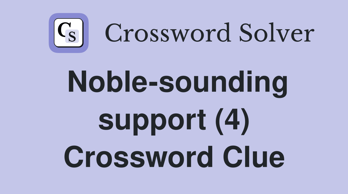 Noble-sounding support (4) Crossword Clue