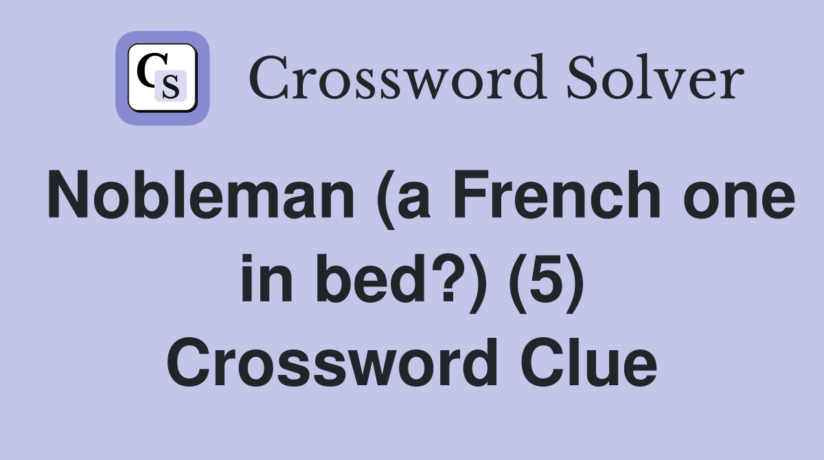 Nobleman (a French one in bed?) (5) Crossword Clue