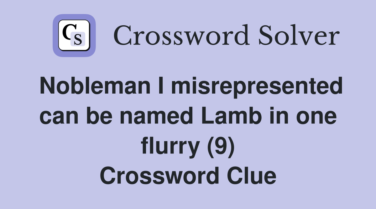 Nobleman I misrepresented can be named Lamb in one flurry (9) Crossword Clue