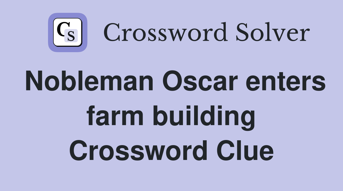 Nobleman Oscar enters farm building Crossword Clue