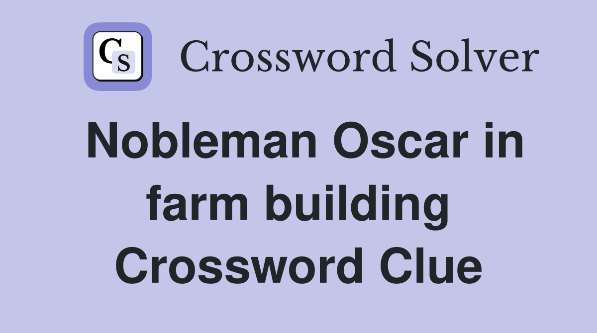 Nobleman Oscar in farm building Crossword Clue