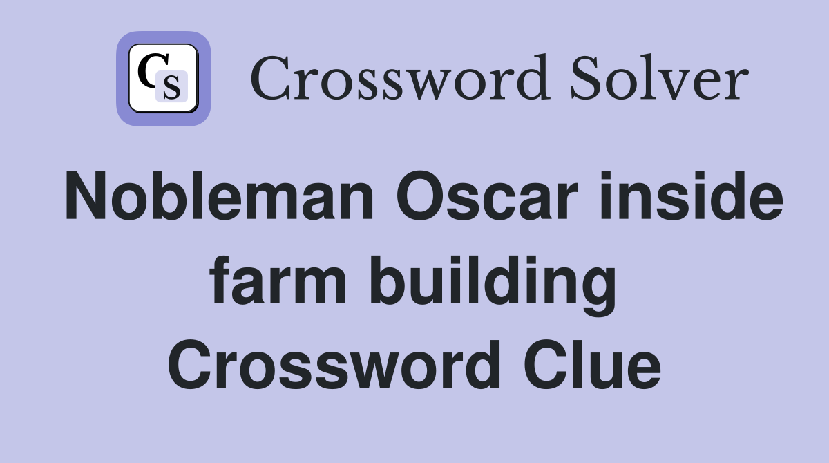 Nobleman Oscar inside farm building Crossword Clue