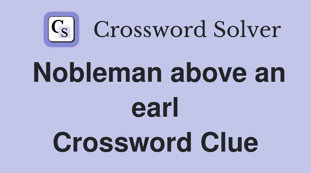 Nobleman above an earl Crossword Clue