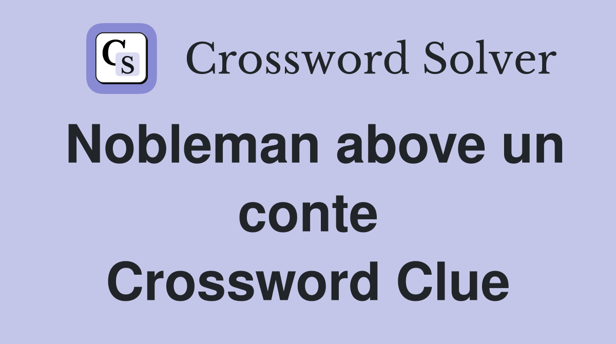 Nobleman above un conte Crossword Clue