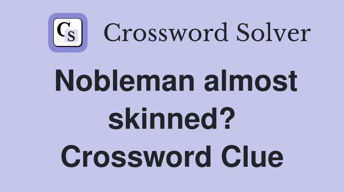 Nobleman almost skinned? Crossword Clue
